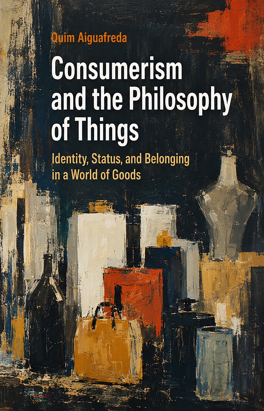Cover of Consumerism and the Philosophy of Things: Identity, Status, and Belonging in a World of Goods