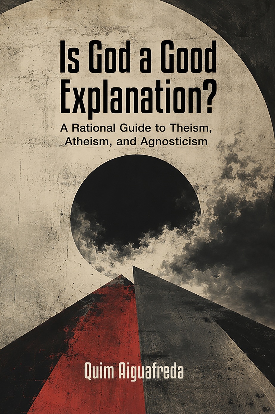 Cover of Is God a Good Explanation?: A Rational Guide to Theism, Atheism, and Agnosticism