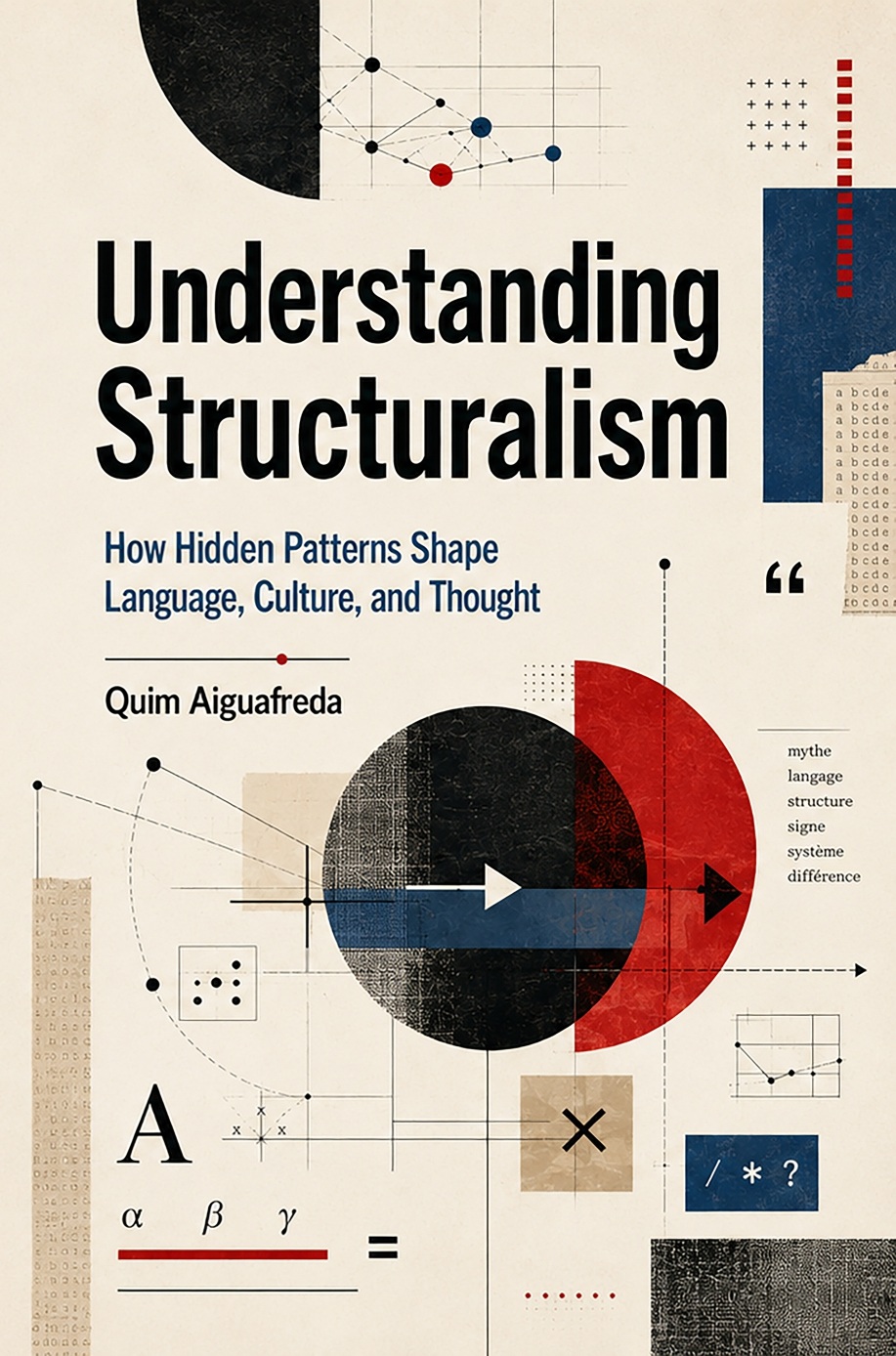 Cover of Understanding Structuralism: How Hidden Patterns Shape Language, Culture, and Thought
